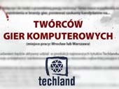 Chcesz pracować w Techlandzie?
